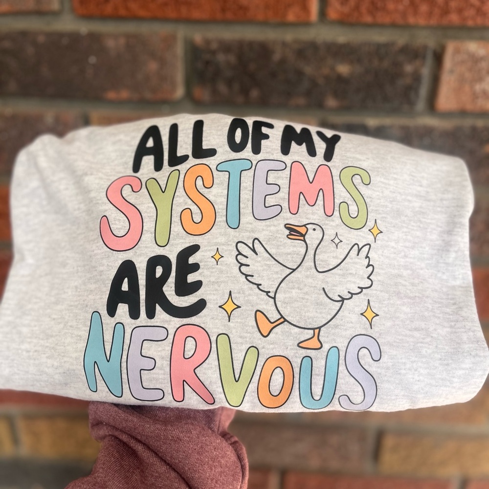 Gray Sweatshirt all of my systems are nervous